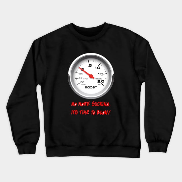 No More Sucking TIme To Blow Crewneck Sweatshirt by XS Tings